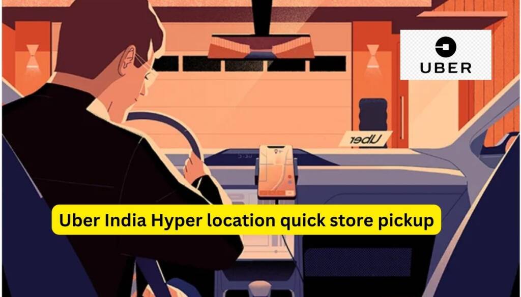 Uber India Hyper location quick store pickup