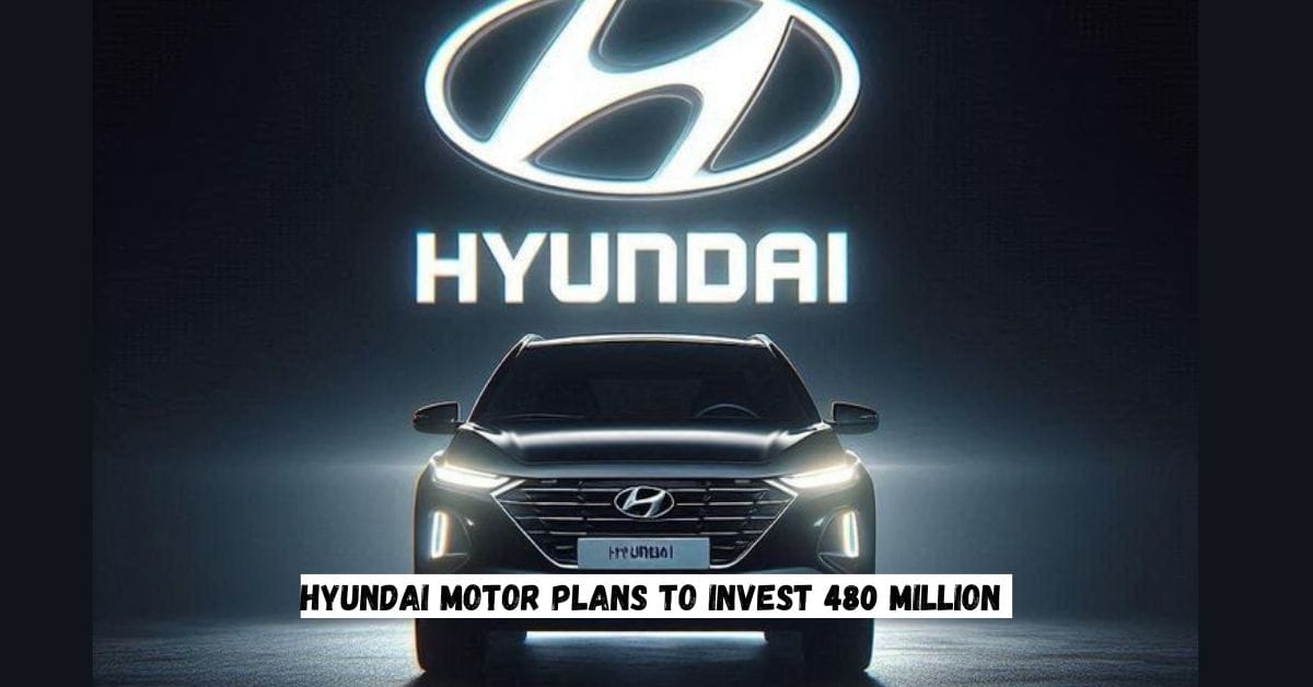 Hyundai Motor Plans To Invest 480 Million