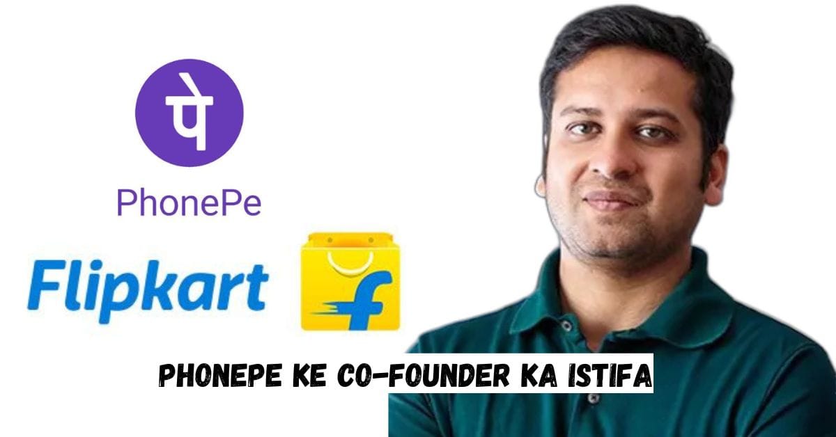 PhonePe Ke Co-Founder Ka Istifa