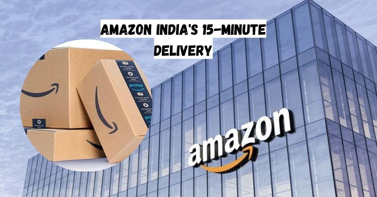 Amazon India's 15-Minute Delivery