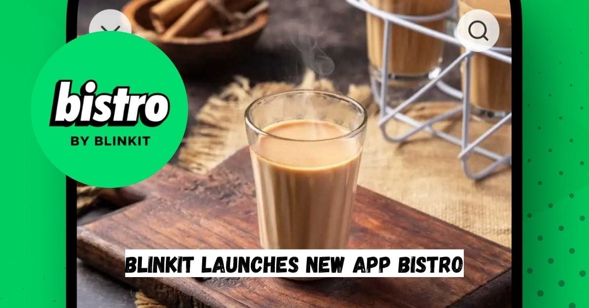 Blinkit Launches New App Bistro