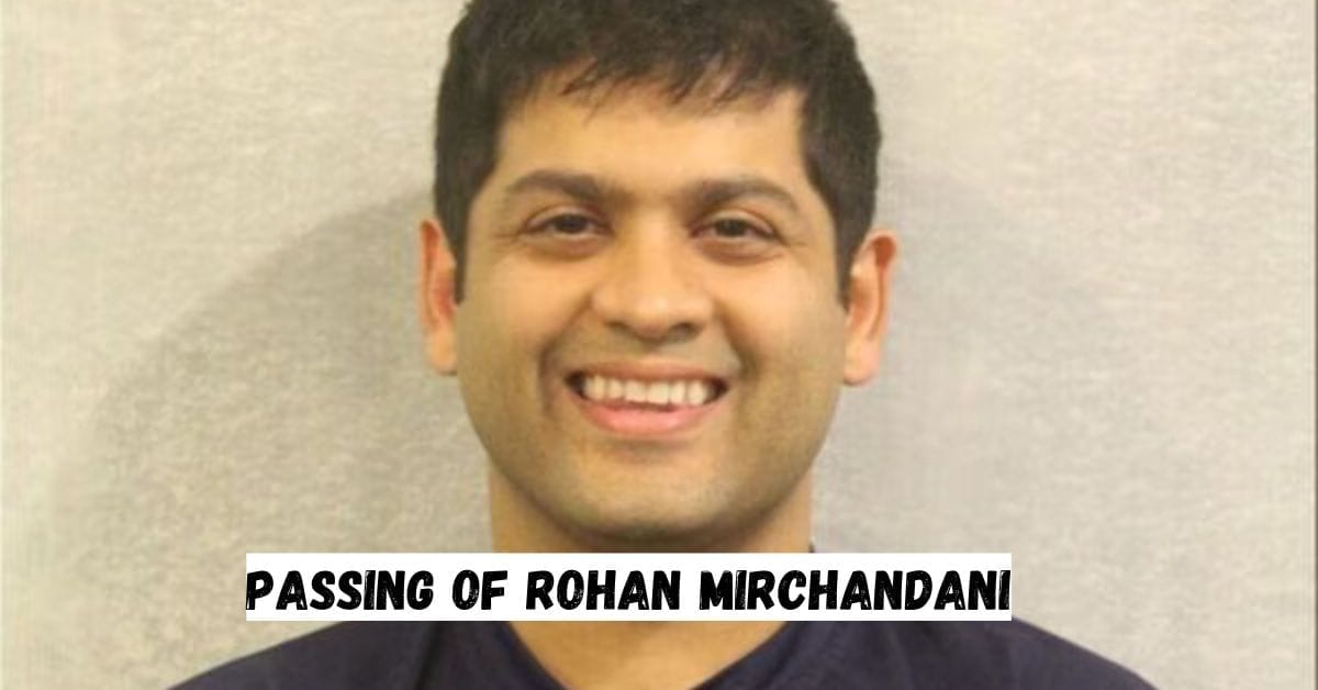 Passing of Rohan Mirchandani