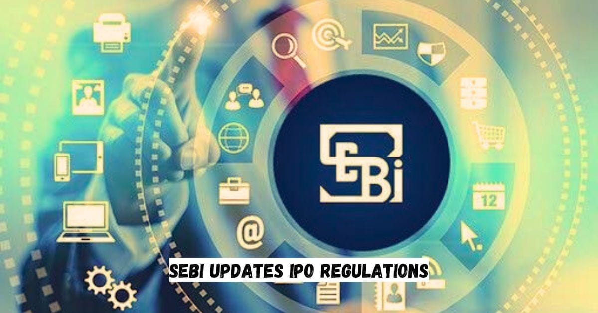 SEBI Updates IPO Regulations