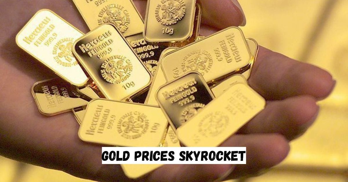 Gold Prices Skyrocket