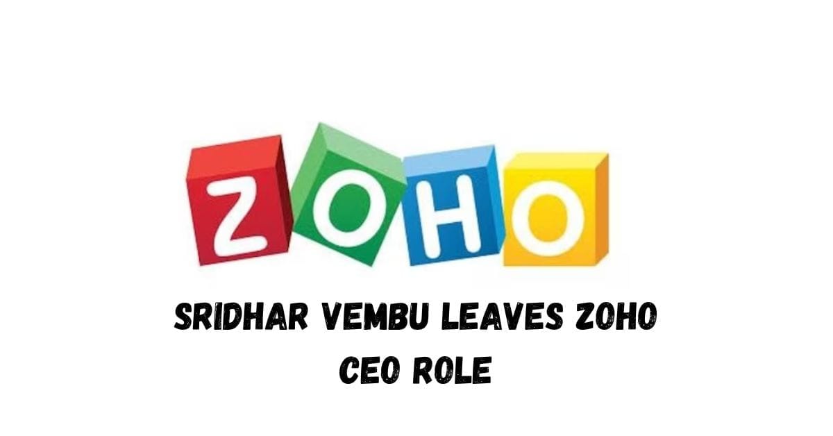 Sridhar Vembu Leaves Zoho CEO Role
