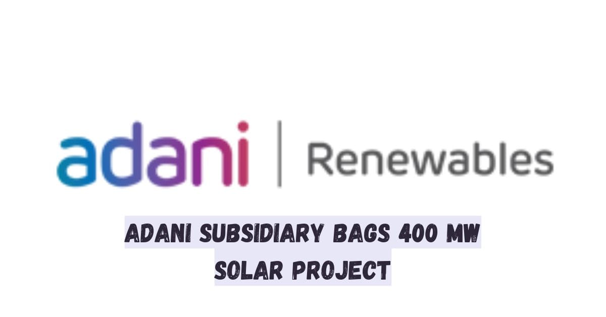 Adani Subsidiary Bags 400 MW Solar Project