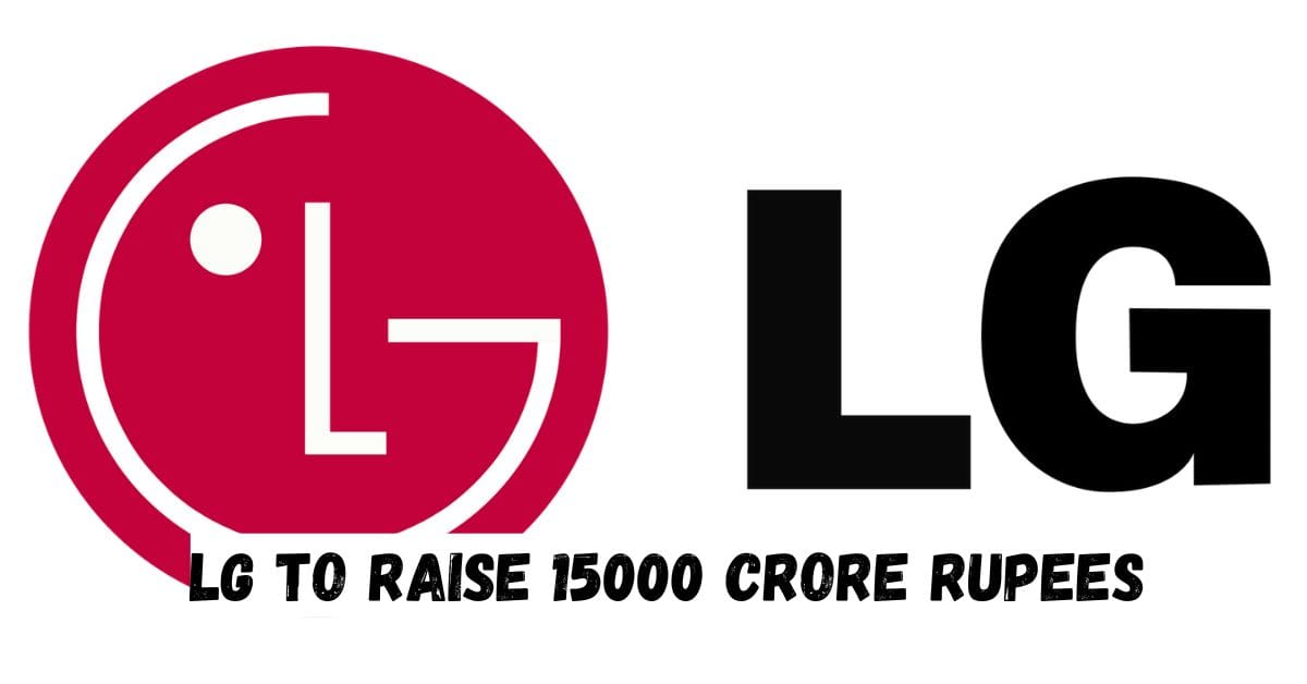 LG to Raise 15000 Crore Rupees