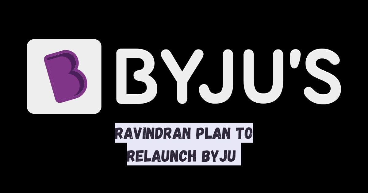 Ravindran Plan to Relaunch Byju