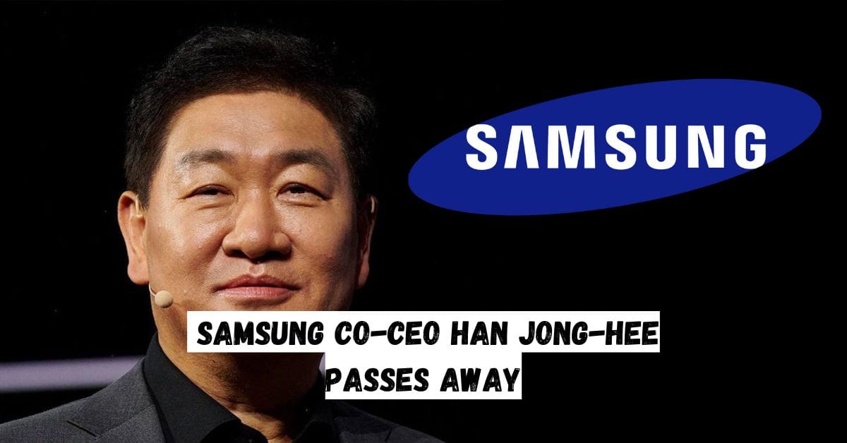Samsung Co-CEO Han Jong-hee Passes Away