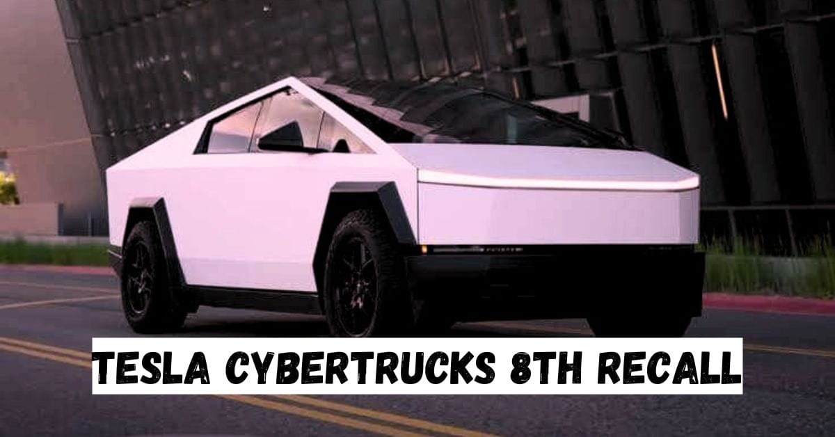 Tesla Cybertrucks 8th Recall