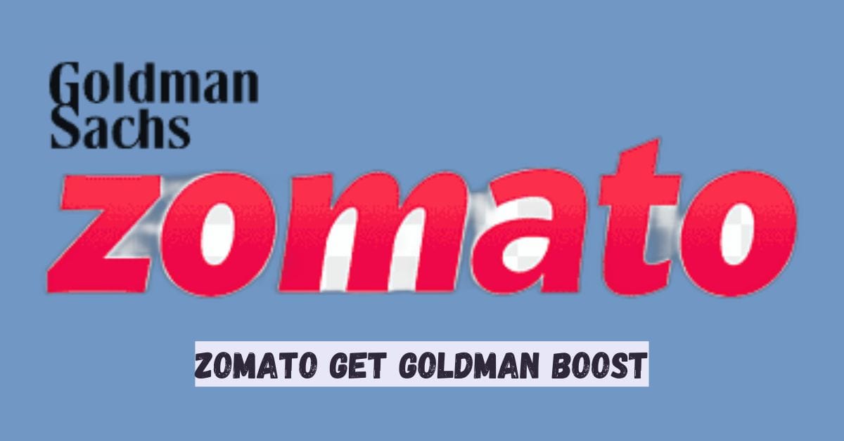 Zomato Get Goldman Boost