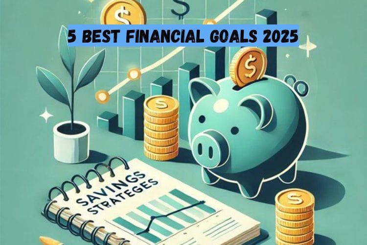 5 Best Financial Goals 2025
