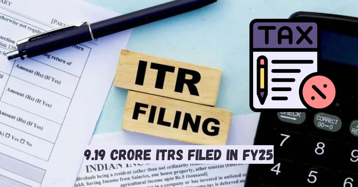 9.19 Crore ITRs Filed in FY25