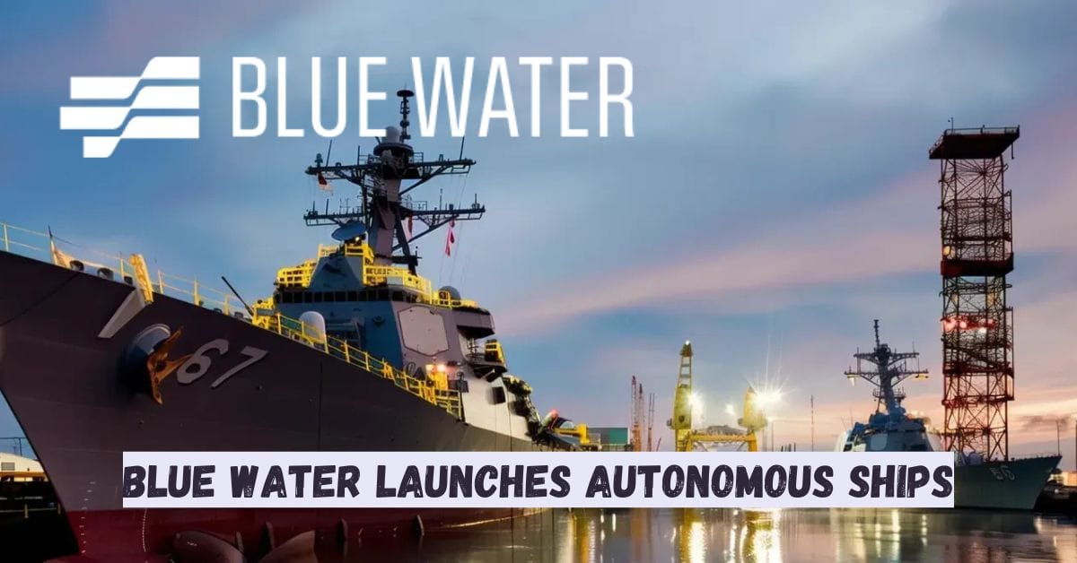 Blue Water Launches Autonomous Ships