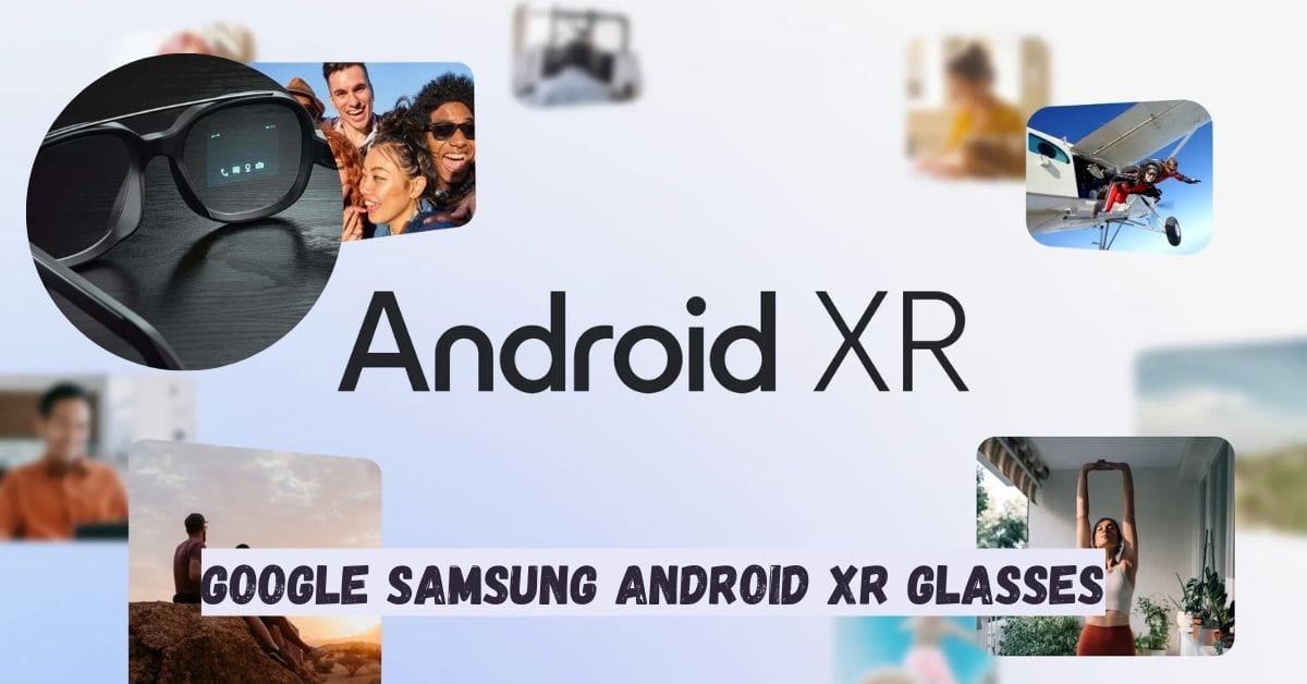 Google Samsung Android XR Glasses