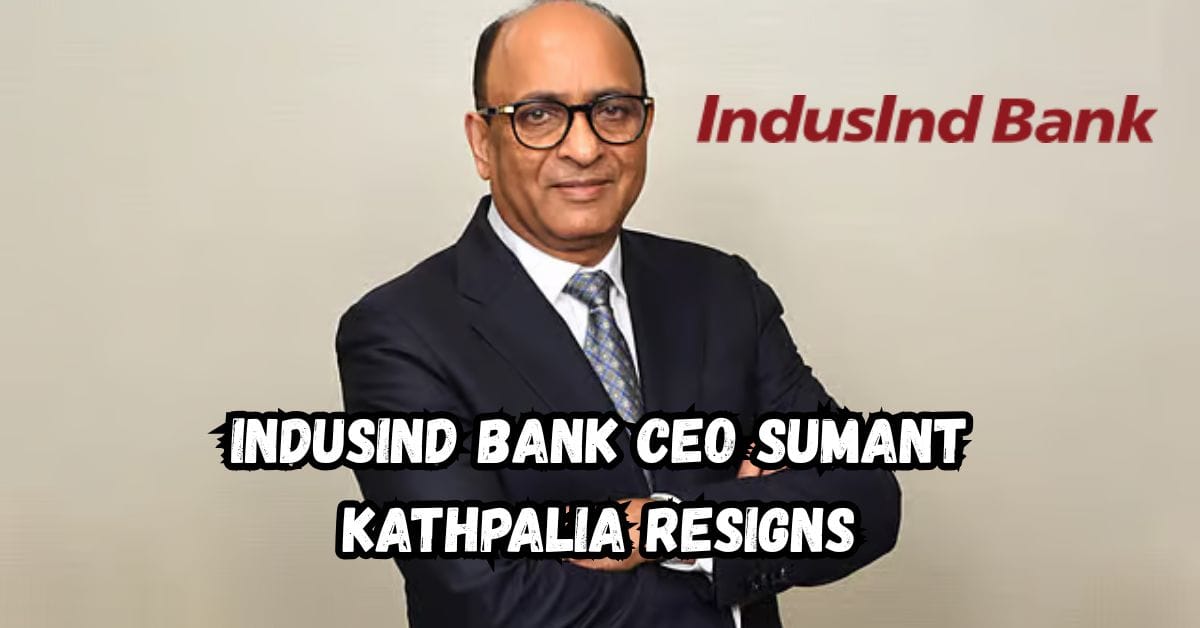 IndusInd Bank CEO Sumant Kathpalia Resigns