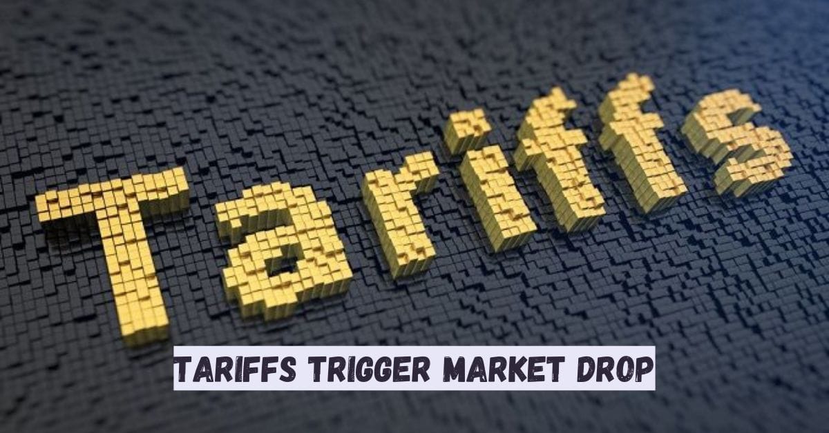 Tariffs Trigger Market Drop