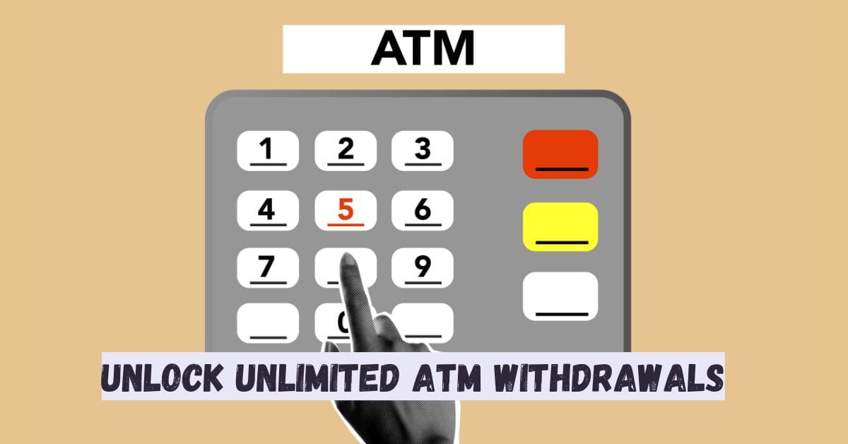 Unlock Unlimited ATM Withdrawals