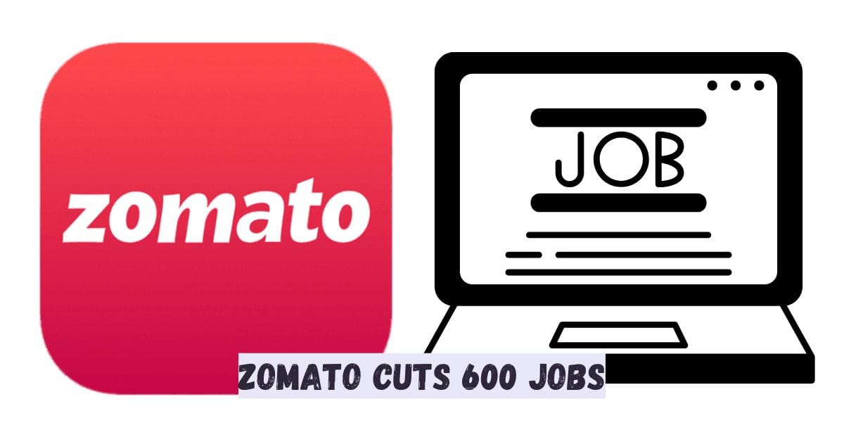 Zomato Cuts 600 Jobs