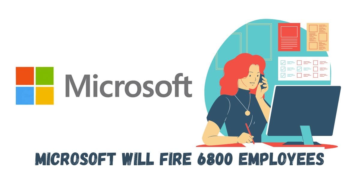 Microsoft Will Fire 6800 Employees