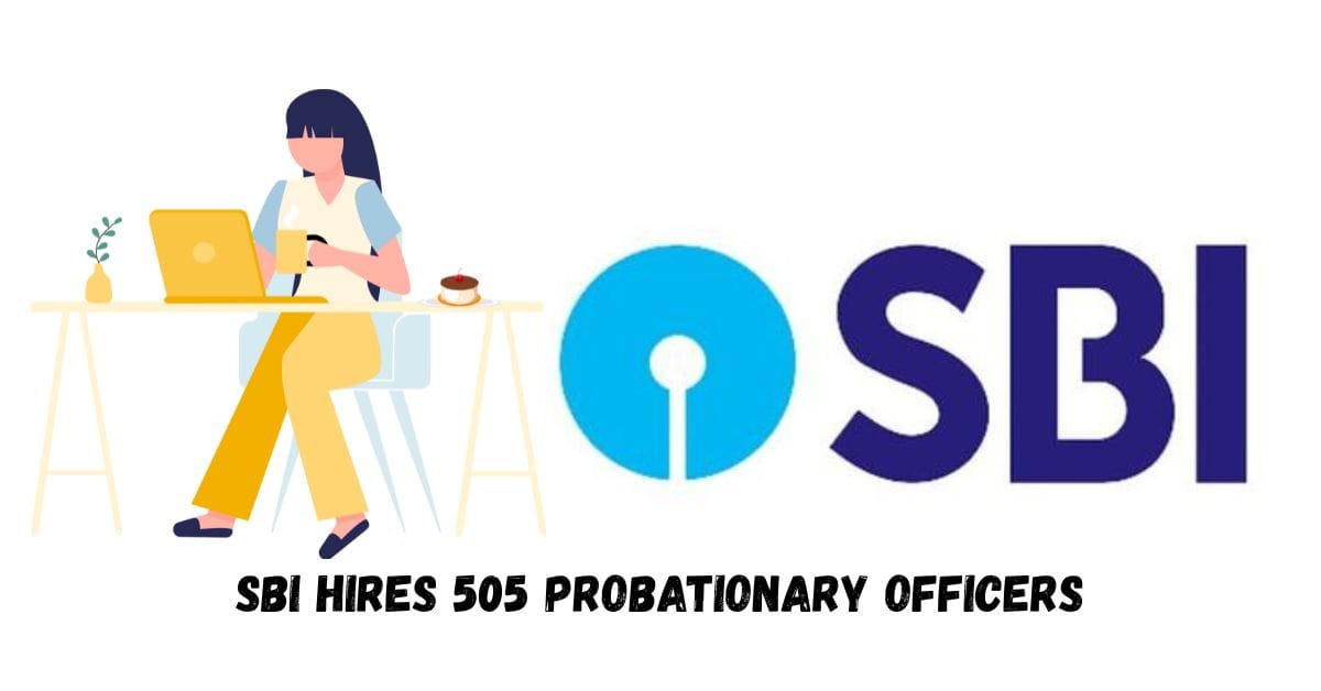 SBI Hires 505 Probationary Officers