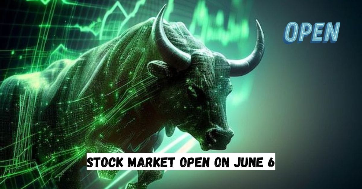 Stock Market Open On June 6